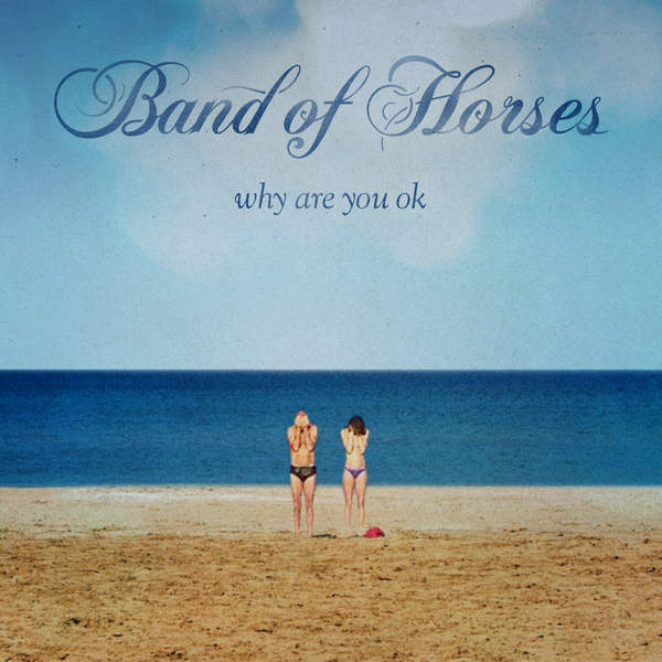 Band of Horses - Why Are You OK (2016) Band of Horses - Why Are You OK (2016)