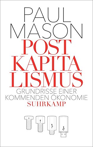 Mason, Paul - Postkapitalismus - Grundrisse einer kommenden Oekonomie Mason, Paul - Postkapitalismus - Grundrisse einer kommenden Oekonomie