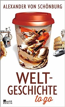Alexander von Schönburg - Weltgeschichte to go Alexander von Schönburg - Weltgeschichte to go