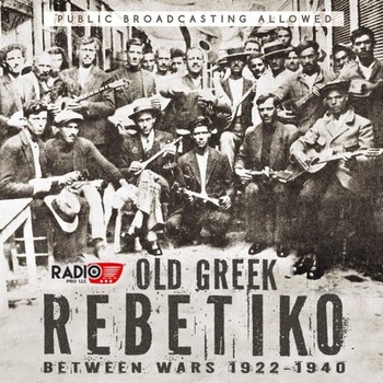 OLD GREEK REBETIKO BETWEEN WARS 1922 - 1940 2016 VARIOUS ARTIST Wlpi8o7b