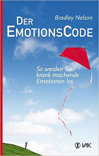 Bradley Nelson - Der Emotionscode - So werden Sie krank machende Emotionen los Bradley Nelson - Der Emotionscode - So werden Sie krank machende Emotionen los