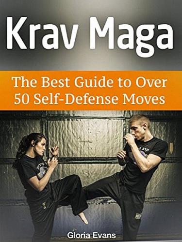   - Krav Maga. The Best Guide to Over 50 Self-Defense Moves