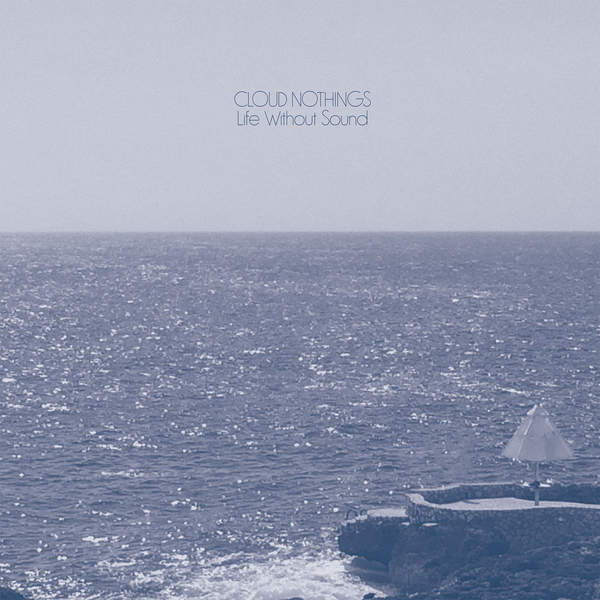 Cloud Nothings - Life Without Sound (2017) Cloud Nothings - Life Without Sound (2017)