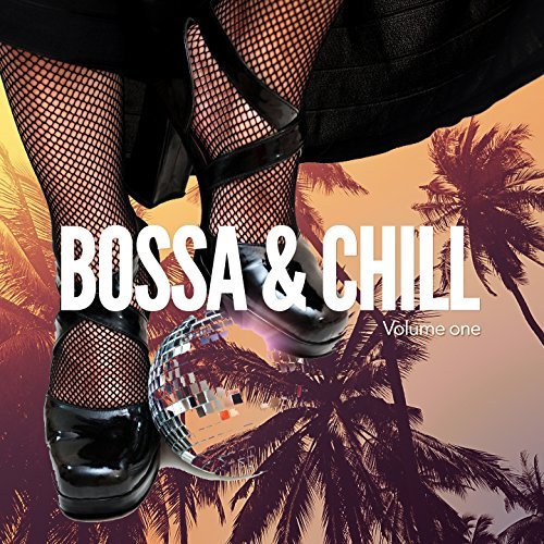 Bossa And Chill Vol.1: Finest Relaxing Summer Grooves (2016) Bossa And Chill Vol.1: Finest Relaxing Summer Grooves (2016)