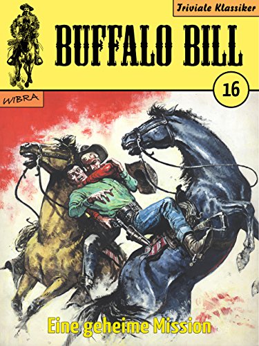 Buffalo Bill - 016 - Eine geheime Mission Buffalo Bill - 016 - Eine geheime Mission