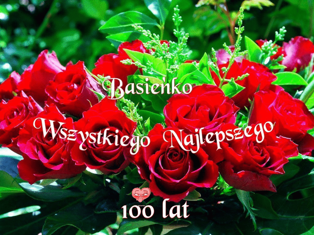Wszystkiego Najlepszego Dla Basi100 Lat Witam Cieplutko