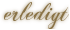 Erledigt Erledigt