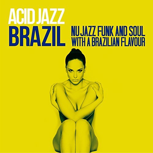 Acid Jazz Brazil: Nu Jazz, Funk And Soul With A Brazilian Flavour (2016) Acid Jazz Brazil: Nu Jazz, Funk And Soul With A Brazilian Flavour (2016)