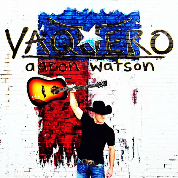 Aaron Watson - Vaquero (2017) Aaron Watson - Vaquero (2017)