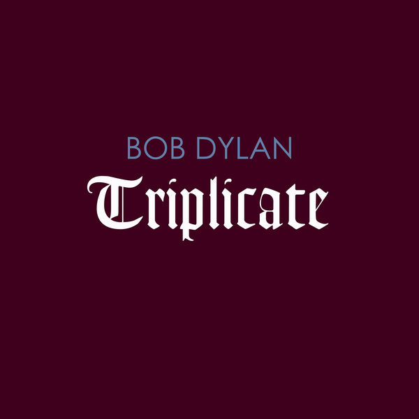 Bob Dylan - Triplicate (2017) Bob Dylan - Triplicate (2017)