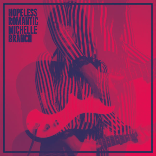 Michelle Branch - Hopeless Romantic (2017) Michelle Branch - Hopeless Romantic (2017)
