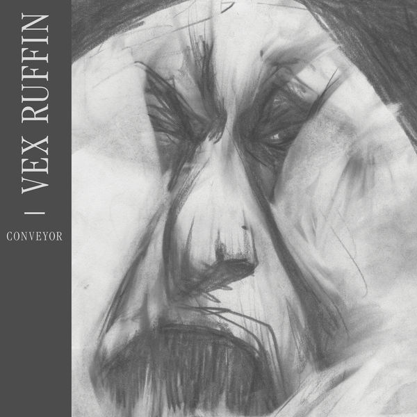 Vex Ruffin - Conveyor (2017) Vex Ruffin - Conveyor (2017)