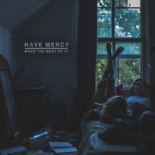 Have Mercy - Make The Best Of It (2017) Have Mercy - Make The Best Of It (2017)
