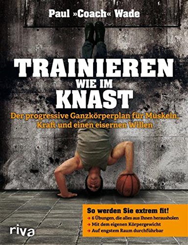 Buch Cover für Trainieren wie im Knast: Der progressive Ganzkörperplan für Muskeln, Kraft und einen eisernen Willen