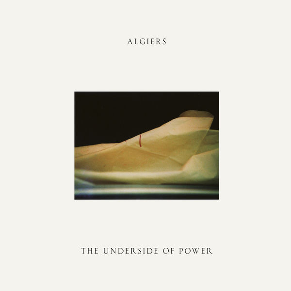 Algiers - The Underside Of Power (2017) Algiers - The Underside Of Power (2017)