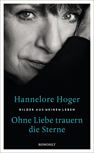 Hoger, Hannelore - Ohne Liebe trauern die Sterne - Bilder aus meinem Leben Hoger, Hannelore - Ohne Liebe trauern die Sterne - Bilder aus meinem Leben