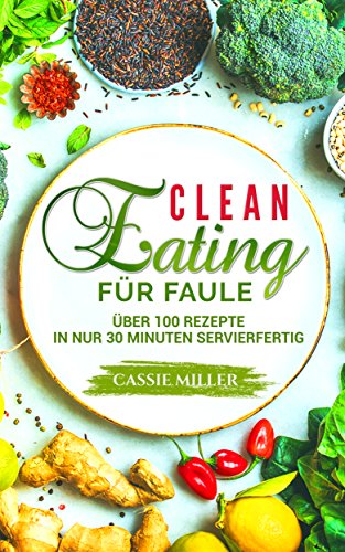 Miller, Cassie - Clean Eating fuer Faule Miller, Cassie - Clean Eating fuer Faule