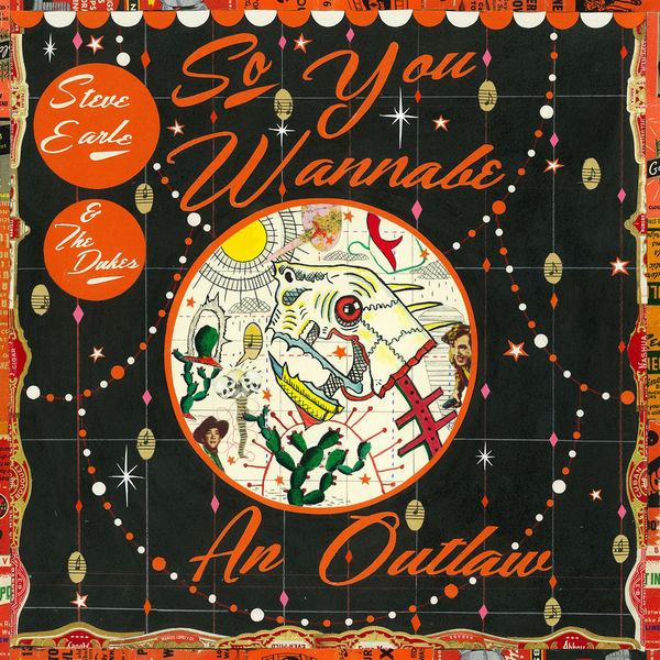 Steve Earle & The Dukes - So You Wannabe an Outlaw (Deluxe) (2017) Steve Earle & The Dukes - So You Wannabe an Outlaw (Deluxe) (2017)