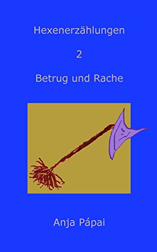 Papai, Anja - Hexenerzaehlungen 02 - Betrug und Rache Papai, Anja - Hexenerzaehlungen 02 - Betrug und Rache