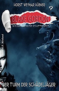 Blake Gordon 09 - Der Turm der Schaedeljaeger - Huebner, Horst Weymar Blake Gordon 09 - Der Turm der Schaedeljaeger - Huebner, Horst Weymar