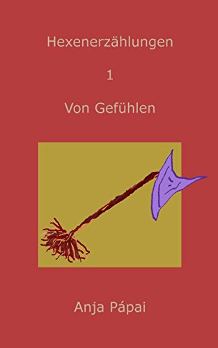 Papai, Anja - Hexenerzaehlungen 01 - Von Gefuehlen Papai, Anja - Hexenerzaehlungen 01 - Von Gefuehlen
