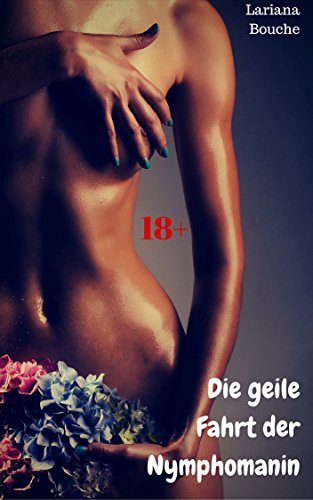 Lariana Bouche - Die geile Fahrt der Nymphomanin Lariana Bouche - Die geile Fahrt der Nymphomanin