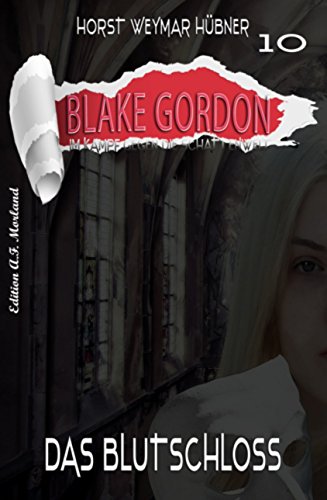 Blake Gordon 10 - Das Blutschloss - Huebner, Horst Weymar Blake Gordon 10 - Das Blutschloss - Huebner, Horst Weymar