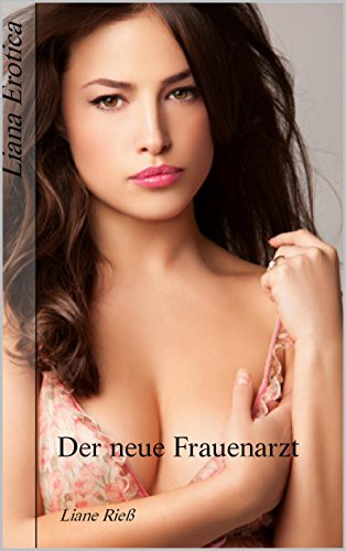 Liana Erotica - Der neue Frauenarzt Liana Erotica - Der neue Frauenarzt