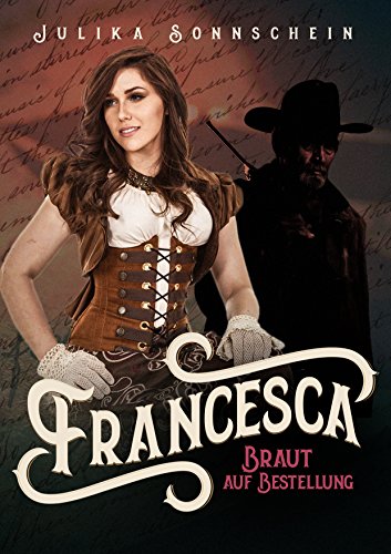 Sonnschein, Julika - Lauryville 05 - Francesca - Braut auf Bestellung Sonnschein, Julika - Lauryville 05 - Francesca - Braut auf Bestellung