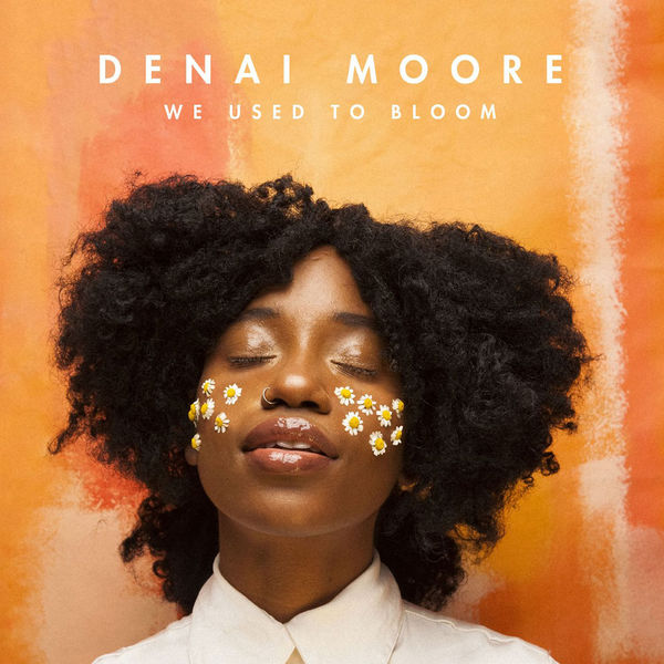 Denai Moore - We Used To Bloom (2017) Denai Moore - We Used To Bloom (2017)