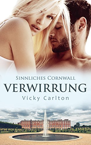 Carlton, Vicky - Sinnliches Cornwall 05 - Verwirrung Carlton, Vicky - Sinnliches Cornwall 05 - Verwirrung