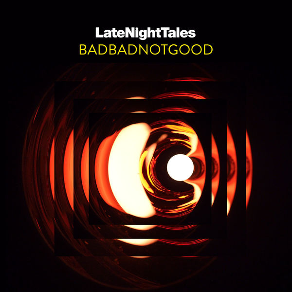 BADBADNOTGOOD - Late Night Tales: BADBADNOTGOOD (2017) BADBADNOTGOOD - Late Night Tales: BADBADNOTGOOD (2017)
