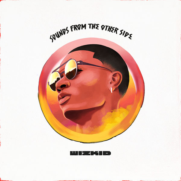 Wizkid - Sounds From the Other Side (2017) Wizkid - Sounds From the Other Side (2017)