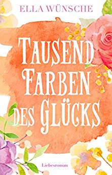 Buch Cover für Tausend Farben des Glücks. Liebesroman
