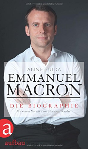 Fulda, Anne - Emmanuel Macron - Die Biographie Fulda, Anne - Emmanuel Macron - Die Biographie
