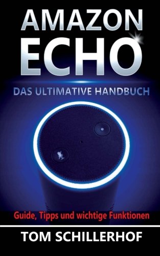 Schillerhof, Tom - Amazon Echo - Das ultimative Handbuch Schillerhof, Tom - Amazon Echo - Das ultimative Handbuch