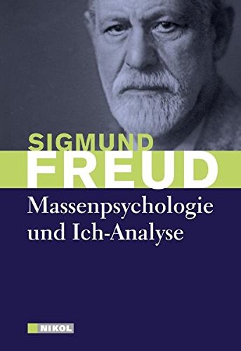Freud, Sigmund - Massenpsychologie und Ich-Analyse Freud, Sigmund - Massenpsychologie und Ich-Analyse