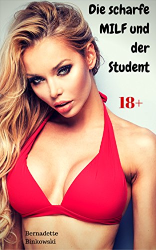 Bernadette Binkowski - Die scharfe Milf und der Student Bernadette Binkowski - Die scharfe Milf und der Student