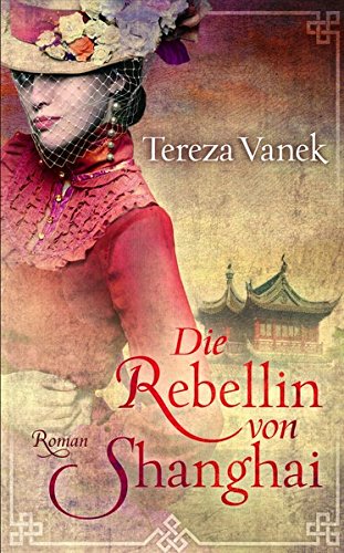 Vanek, Tereza - Die Rebellin von Shanghai Vanek, Tereza - Die Rebellin von Shanghai