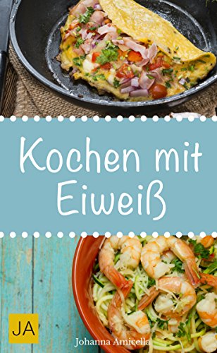 Amicella, Johanna - Kochen mit Eiweiss Amicella, Johanna - Kochen mit Eiweiss