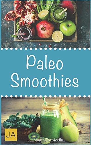Amicella, Johanna - Paleo Smoothies Amicella, Johanna - Paleo Smoothies