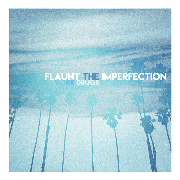 Work Drugs - Flaunt The Imperfection (2017) Work Drugs - Flaunt The Imperfection (2017)