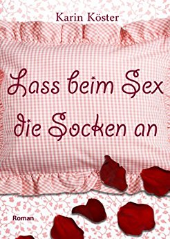 Buch Cover für Lass beim Sex die Socken an: Liebeskomödie