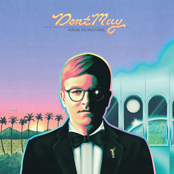 Dent May - Across the Multiverse (2017) Dent May - Across the Multiverse (2017)