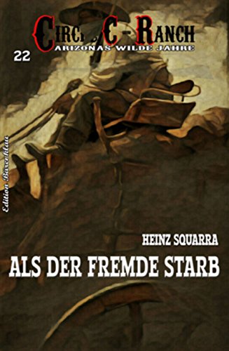 Circle C-Ranch 22 - Als der Fremde starb - Squarra, Heinz Circle C-Ranch 22 - Als der Fremde starb - Squarra, Heinz