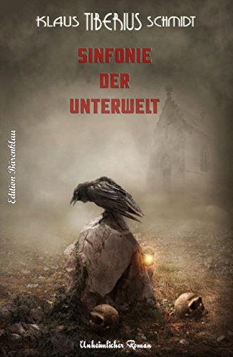 Schmidt, Klaus Tiberius - Sinfonie der Unterwelt Schmidt, Klaus Tiberius - Sinfonie der Unterwelt