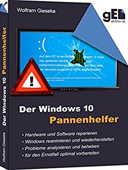 Gieske, Wolfram - Der Windows 10 Pannenhelfer - Probleme erkennen, Loesungen finden, Fehler beheben Gieske, Wolfram - Der Windows 10 Pannenhelfer - Probleme erkennen, Loesungen finden, Fehler beheben