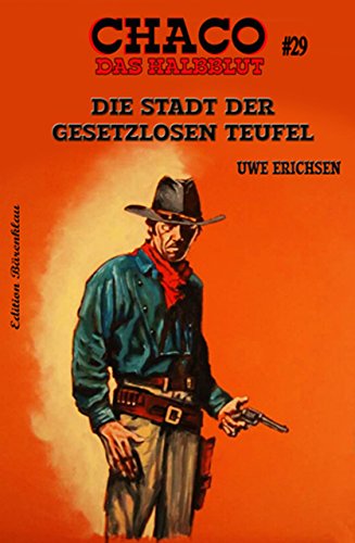 Chaco 29 - Die Stadt der gesetzlosen Teufel - Erischsen, Uwe Chaco 29 - Die Stadt der gesetzlosen Teufel - Erischsen, Uwe