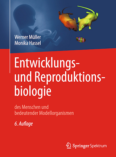 Entwicklungsbiologie und Reproduktionsbiologie des Menschen und bedeutender Modellorganismen Entwicklungsbiologie und Reproduktionsbiologie des Menschen und bedeutender Modellorganismen
