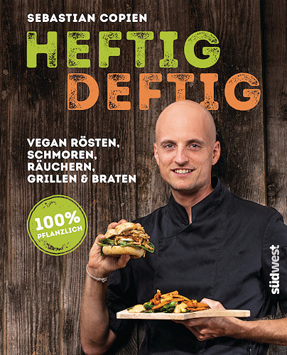 Heftig deftig - Vegan rösten, schmoren, räuchern, grillen und braten - 100% pflanzlich Heftig deftig - Vegan rösten, schmoren, räuchern, grillen und braten - 100% pflanzlich
